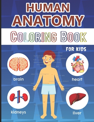 Human Anatomy Coloring Book for Kids: Over 50 Human Body Coloring Pages, Great Gift for Boys & Girls, Ages 4, 5, 6, 7, and 8 Years Old (Coloring Books - Physiology For Children