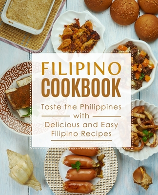 Filipino Cookbook: Taste the Philippines with Delicious and Easy Filipino Recipes - Booksumo Press