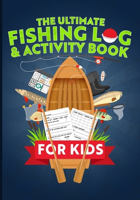 The Ultimate Fishing Log & Activity Book For Kids: Journal Your Adventures, Fish Count, & More! Plus Games, Crossword Puzzles, Mazes, and Coloring Pag - C. E. Smalley