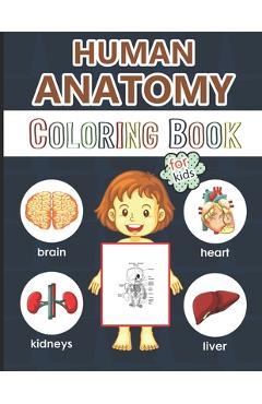 Coperta cărții 'Human Anatomy Coloring Book for Kids: Over 50 Human Body Coloring Pages, Great Gift for Boys & Girls, Ages 4, 5, 6, 7,'