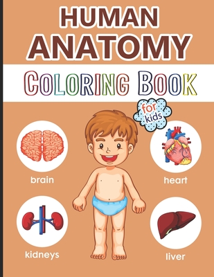 Human Anatomy Coloring Book for Kids: Over 40 Human Body Coloring Pages, Great Gift for Boys & Girls, Ages 4, 5, 6, 7, and 8 Years Old (Coloring Books - Physiology For Children