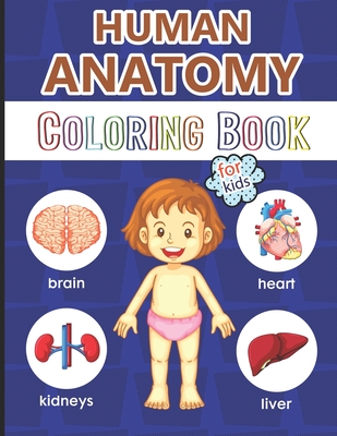 Human Anatomy Coloring Book for Kids: Over 40 Human Body Coloring Pages, Great Gift for Boys & Girls, Ages 4, 5, 6, 7 and 8 Years Old (Coloring Books - Physiology For Children