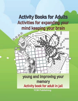 Activity Books for Adults Activities for expanding your mind keeping your brain young and improving your memory Activity book for adult in jail - Ycm Publishing