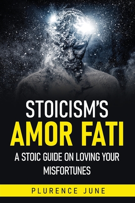 Stoicism's Amor Fati: A Stoic Guide On Loving Your Misfortunes - Plurence June