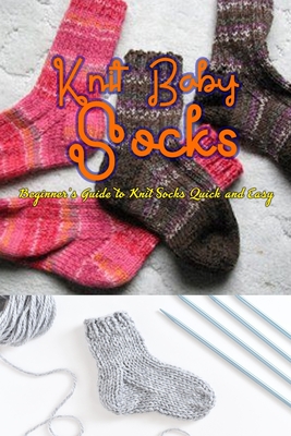 Knitting Socks: Beginner's Guide to Knit Socks Quick and Easy: Perfect Gift Ideas for Christmas - Errica Lyles