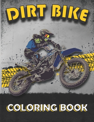 Dirt Bike Coloring Book: A Collection of motocross coloring pages, motocross / dirt bike coloring book for dirt bike lovers, Boys, Girls, Kids, - Art Coloring