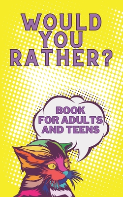 Would You Rather? Book For Adults And Teens: Interactive Game for The Family Funny Silly and Disgusting Questions - Emil Butterfly