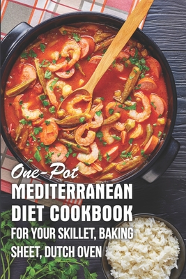 One-pot Mediterranean Diet Cookbook For Your Skillet, Baking Sheet, Dutch Oven: Pesco-Mediterranean Diet Cookbook - Kerry Bolfa