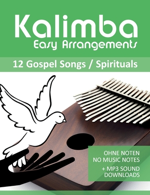 Kalimba Easy Arrangements - 12 Gospel Songs / Spirituals: Ohne Noten - No Music Notes + MP3-Sound Downloads - Bettina Schipp