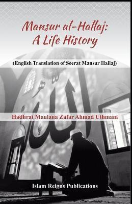 Mansur Al-Hallaj (a Life History): English Translation of Seerat Mansur Hallaj - Sher Muhammad Khan