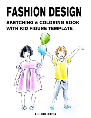 Fashion Design Sketching & Coloring Book with Kid Figure Template: Large Boys & Girls Croquis with Clothing Outline for Easily Creating Styles and Pra - Profashional Design