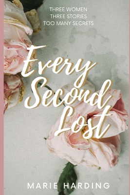 Every Second Lost: A gripping and emotional drama about friendship and family, perfect for fans of Diane Chamberlain and Jodi Picoult - Marie Harding