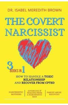Poza produsului The Covert Narcissist: 3 Books in 1 - How to Handle a Toxic Relationship and Recover from CPTSD - Narcissistic Mothers, Divorcing & Healing f - Isabel Meredith Brown