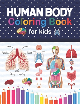 Human Body Coloring Book For Kids: Human Body Anatomy Coloring Book For Kids, Boys and Girls and Medical Students. Human Brain Heart Liver Coloring Bo - Jarniczell Publication