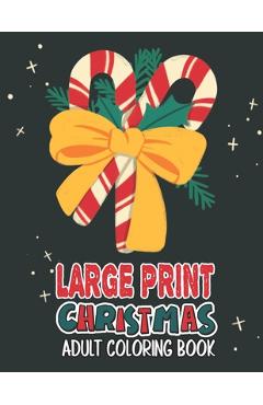 Coperta cărții 'Large Print Christmas Adult Coloring Book: Easy, Relaxing, Stress Relieving Beautiful Christmas Holiday Designs,'