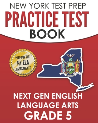 NEW YORK TEST PREP Practice Test Book Next Gen English Language Arts Grade 5: Preparation for the New York State ELA Assessments - Test Master Press New York