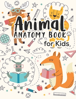 Animal Anatomy book for kids: Veterinary Physiology Animals Workbook - Anatomy Magnificent Learning Structure for Students for kids 4-8 - Cmdcb Publisher
