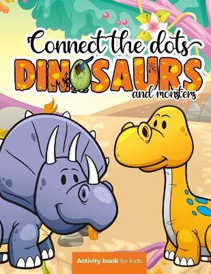 Connect the dots: Dinosaurs and monsters - Activity book for kids: Challenging and Fun Dot to Dot Puzzles for Kids, Toddlers, Boys and G - Smart Kiddos Press