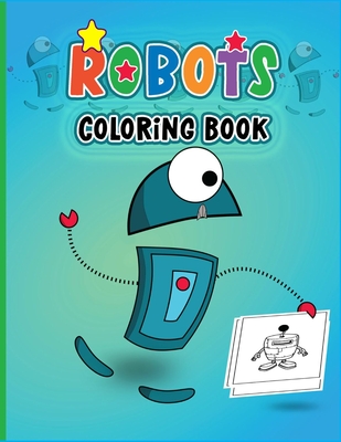 Robots Coloring Book: Colouring Book for Boys & Girls-Fantasy for Children Ages 4 5 6 7 8 9 10 -Colouring Books for Kids & Adults - Prity Engels