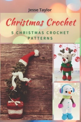 Christmas Crochet: 5 Christmas Crochet Patterns - Jesse Taylor