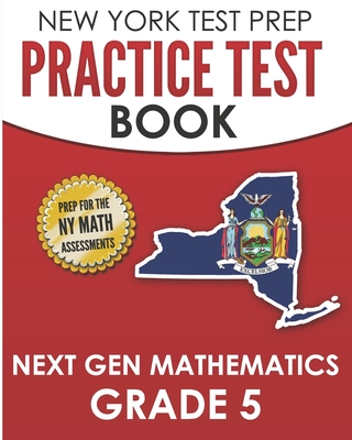 NEW YORK TEST PREP Practice Test Book Next Gen Mathematics Grade 5: Covers the Next Generation Learning Standards - Test Master Press New York