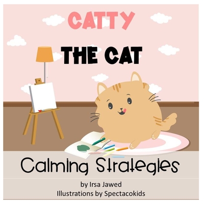 Catty The Cat Calming Strategies: Children's Book about anger management, feelings and emotions, self-regulation skills and mindfulness - Spectacokids Inc
