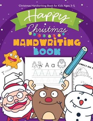 Christmas Handwriting Book for Kids Ages 3-5: Letter Tracing Workbook (Alphabet Writing), Dot to dot, Coloring Pages. Christmas Animals, and Character - Melody Simmons