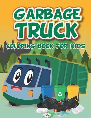 Garbage Truck Coloring Book: Fun coloring boo for kids who love trash trucks and garbage trucks - activity book for toddlers - Jannat Edition