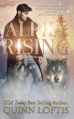Alpha Rising: Book 12 of the Grey Wolves Series - Quinn Loftis