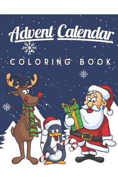 Coperta cărții 'Advent Calendar Coloring Book: A Fun and Cute Coloring Pages for Kids of All Ages - Xmas Activity Workbook for Children'