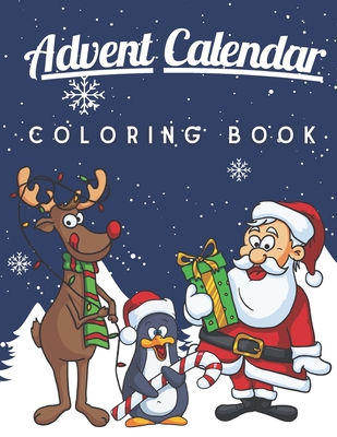 Advent Calendar Coloring Book: A Fun and Cute Coloring Pages for Kids of All Ages - Xmas Activity Workbook for Children with 25 Numbered Pages and Ad - Lauren L. Mccallister