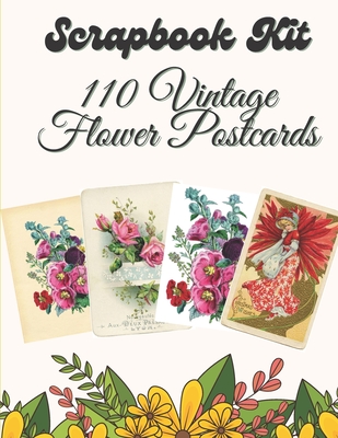 Scrapbook Kit - 110 Vintage Flower Postcards: Ephemera Elements for Decoupage, Notebooks, Journaling or Scrapbooks. Vintage Things to cut out and Coll - Olivia P