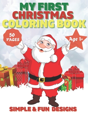 My First Christmas Coloring Book Ages 1+: 50 Fun and Simple Coloring Pages For Kids Ages 1-4 Years old (Xmas Gift Idea): Christmas, Santa and the Snow - Gerry Tiger Books