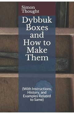 Coperta cărții 'Dybbuk Boxes and How to Make Them: (With Instructions, History, and Examples Related to Same) - Simon Thought'