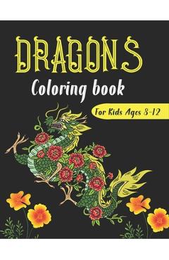 Coperta cărții 'DRAGONS Coloring Book For Kids Ages 8-12: Cool Fantasy Dragons Design and Patterns Mythical & Magical Creatures to'