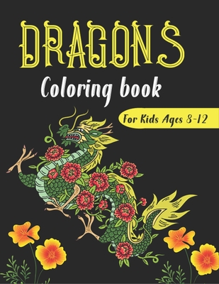 Coperta cărții 'DRAGONS Coloring Book For Kids Ages 8-12: Cool Fantasy Dragons Design and Patterns Mythical & Magical Creatures to'