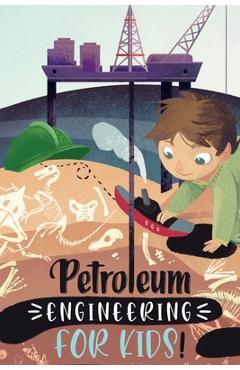 Coperta cărții 'Petroleum Engineering For Kids - Ahmed Elgamal'