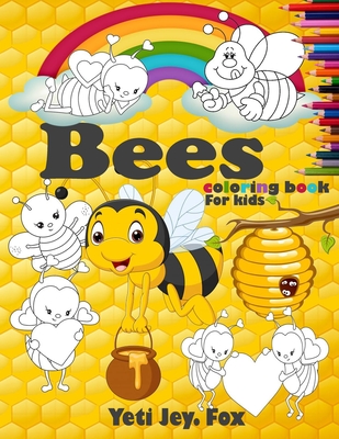 Bees coloring book For kids: Bees and Honeycombs Coloring Book with Colored Pencil for 3-5-6-8-10-11 Years Old Kids - Yeti Jey Fox
