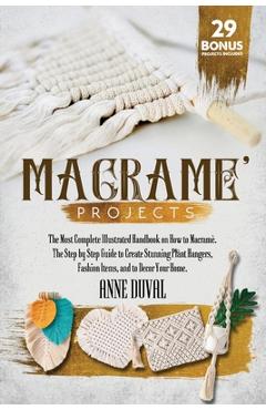 Coperta cărții 'Macram� Projects: The Most Complete Illustrated Handbook On How to Macram�. The Step By Step Guide to Create Stunning'