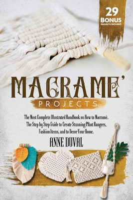 Coperta cărții 'Macram� Projects: The Most Complete Illustrated Handbook On How to Macram�. The Step By Step Guide to Create Stunning'