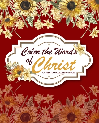 Color The Words Of Christ (A Christian Coloring Book): Christian Art Publishers Coloring Books - Alex Dahlka