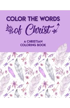 Poza produsului Color The Words Of Christ (A Christian Coloring Book): Christian Coloring Books For Teens - Joan Pater