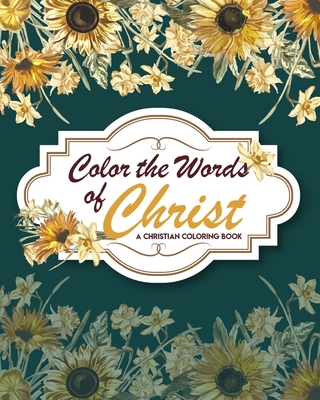Color The Words Of Christ (A Christian Coloring Book): Christian Coloring Books For Kids - Suellen Carasco