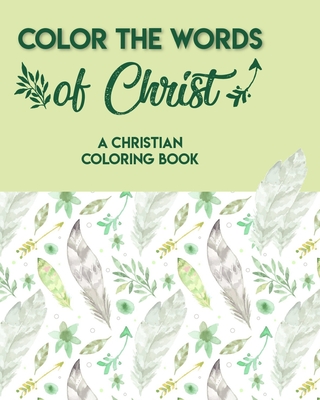Color The Words Of Christ (A Christian Coloring Book): Adult Coloring Books For Men - Jonathan Soldeo