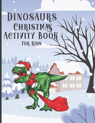 Dinosaur Christmas Activity Book for Kids: Colorings Pages, Mazes, Spot the differences, Connect the dots, Search Words funny education games for todd - Dino Press