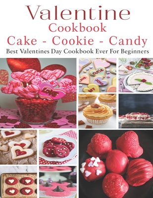 Valetine Cake - Cookie - Candy Cookbook: Best Valentines Day Cookbook - Samuel W. Smoot
