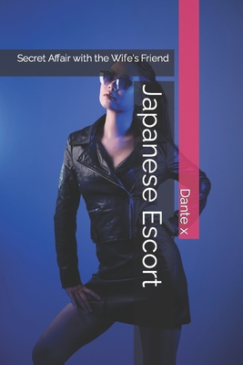 Japanese Escort: Secret Affair with the Wife's Friend - Dante X