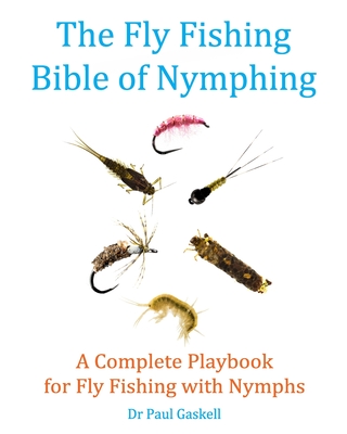 The Fly Fishing Bible of Nymphing: A Complete Playbook for Fly Fishing with Nymphs - John Pearson
