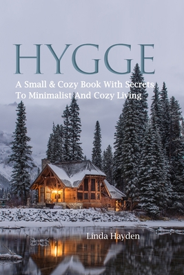 Hygge: A Small & Cozy Book With Secrets To Minimalist And Cozy Living - Linda Hayden