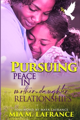 Pursuing Peace in Mother-Daughter Relationships - Maya Lafrance